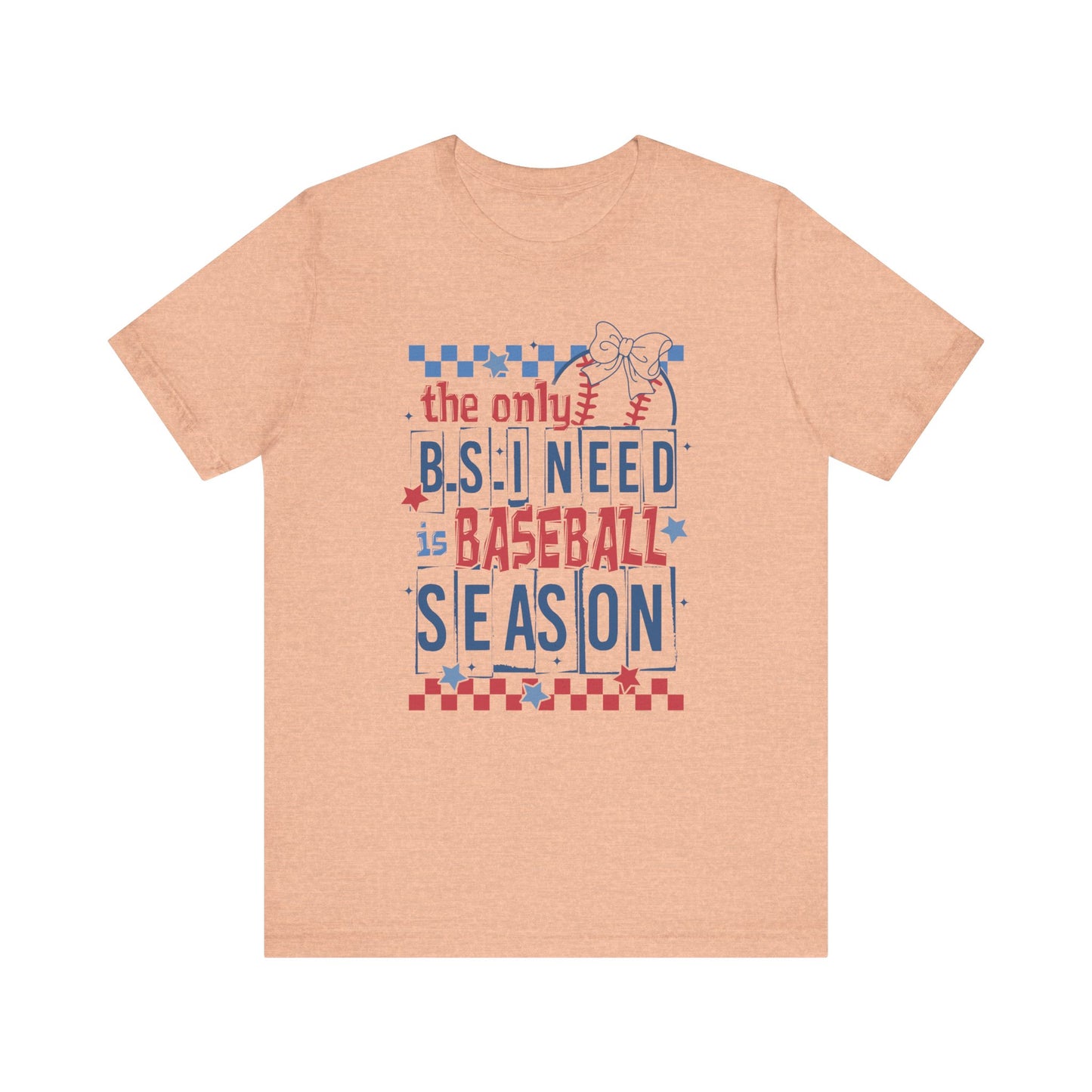 The Only BS I need- Baseball Season- Adult Unisex Jersey Short Sleeve Tee