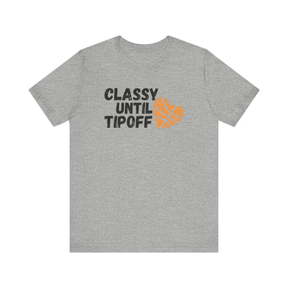 Classy Until Tipoff - Adult Unisex Jersey Short Sleeve Tee