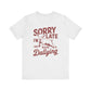 Sorry I'm Late, I Was Dilly Dallying- Adult Unisex Jersey Short Sleeve Tee
