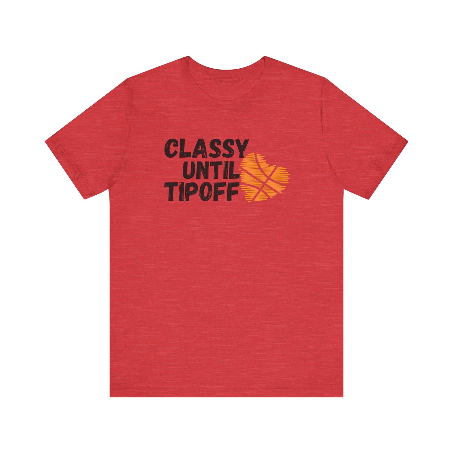 Classy Until Tipoff - Adult Unisex Jersey Short Sleeve Tee