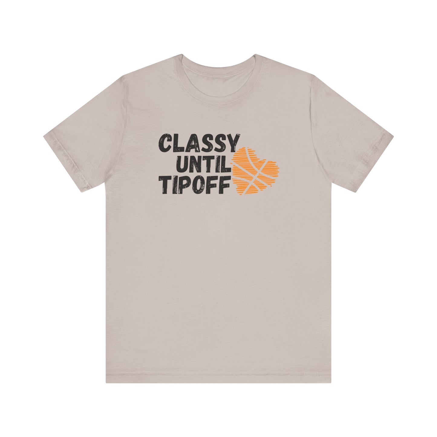 Classy Until Tipoff - Adult Unisex Jersey Short Sleeve Tee