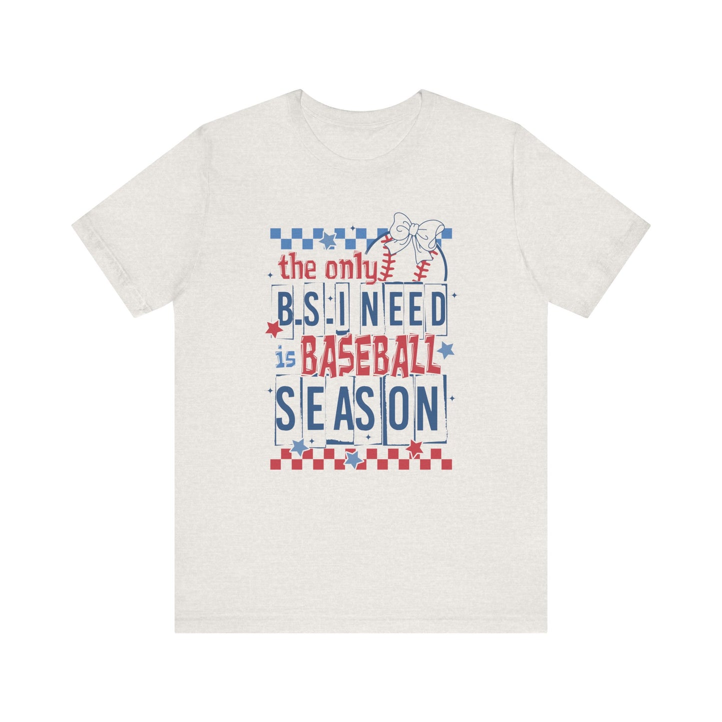 The Only BS I need- Baseball Season- Adult Unisex Jersey Short Sleeve Tee