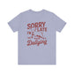 Sorry I'm Late, I Was Dilly Dallying- Adult Unisex Jersey Short Sleeve Tee