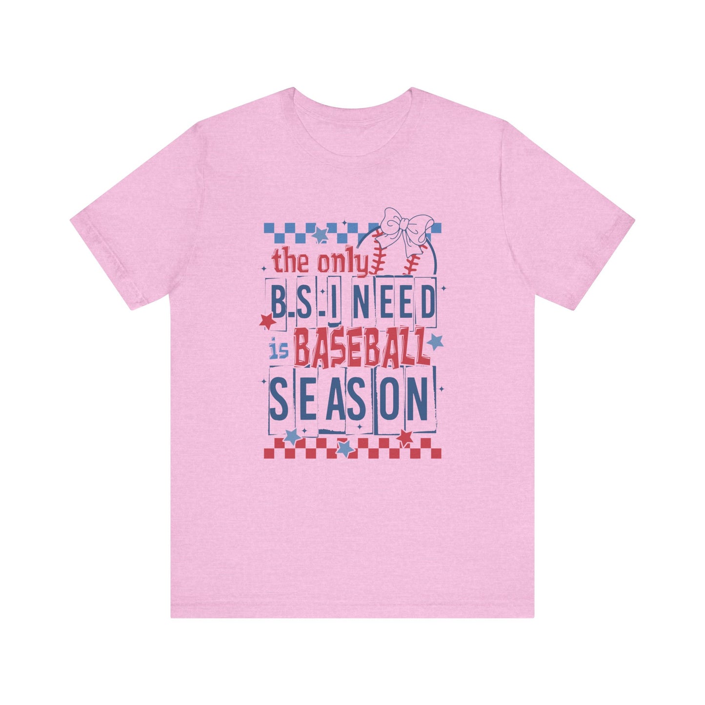 The Only BS I need- Baseball Season- Adult Unisex Jersey Short Sleeve Tee