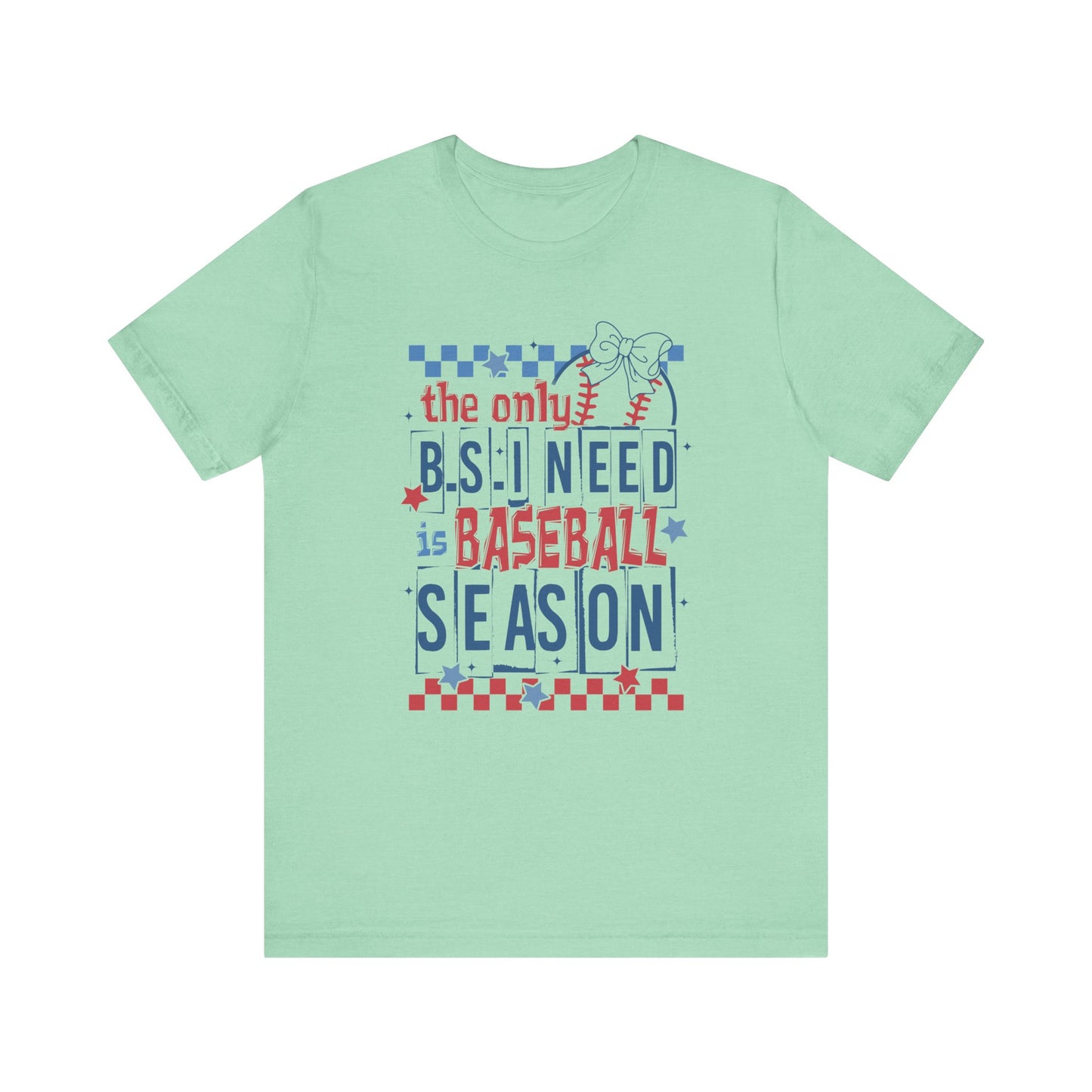 The Only BS I need- Baseball Season- Adult Unisex Jersey Short Sleeve Tee