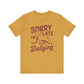 Sorry I'm Late, I Was Dilly Dallying- Adult Unisex Jersey Short Sleeve Tee