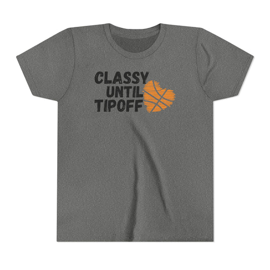 Classy Until Tipoff- Youth Short Sleeve Tee