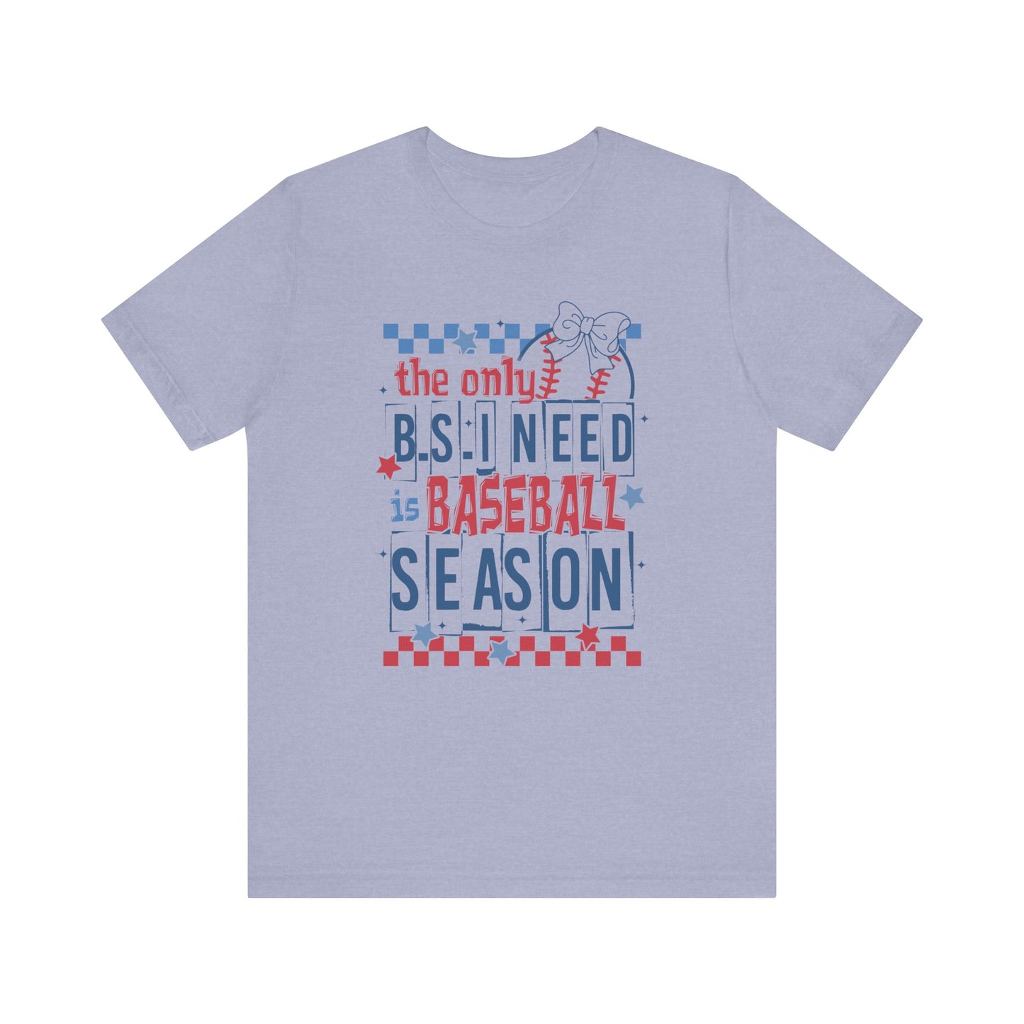 The Only BS I need- Baseball Season- Adult Unisex Jersey Short Sleeve Tee