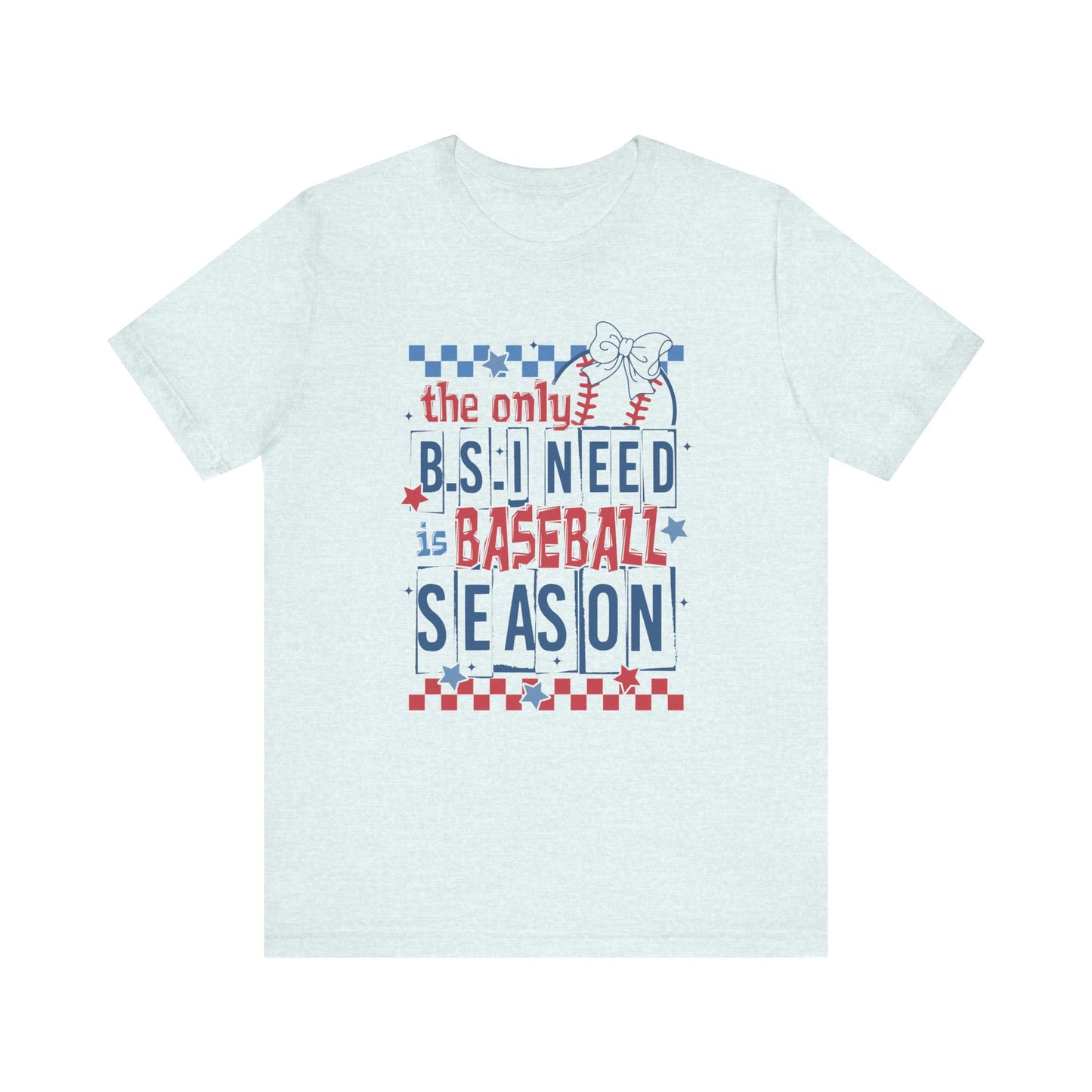 The Only BS I need- Baseball Season- Adult Unisex Jersey Short Sleeve Tee