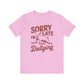 Sorry I'm Late, I Was Dilly Dallying- Adult Unisex Jersey Short Sleeve Tee