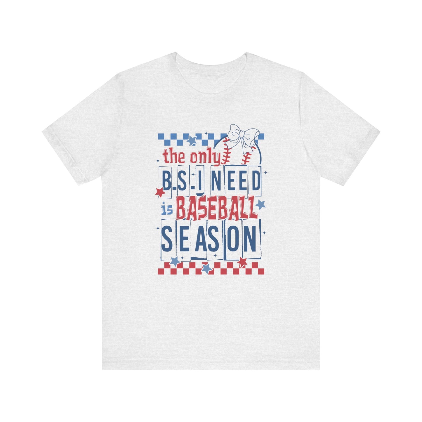 The Only BS I need- Baseball Season- Adult Unisex Jersey Short Sleeve Tee