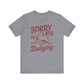 Sorry I'm Late, I Was Dilly Dallying- Adult Unisex Jersey Short Sleeve Tee