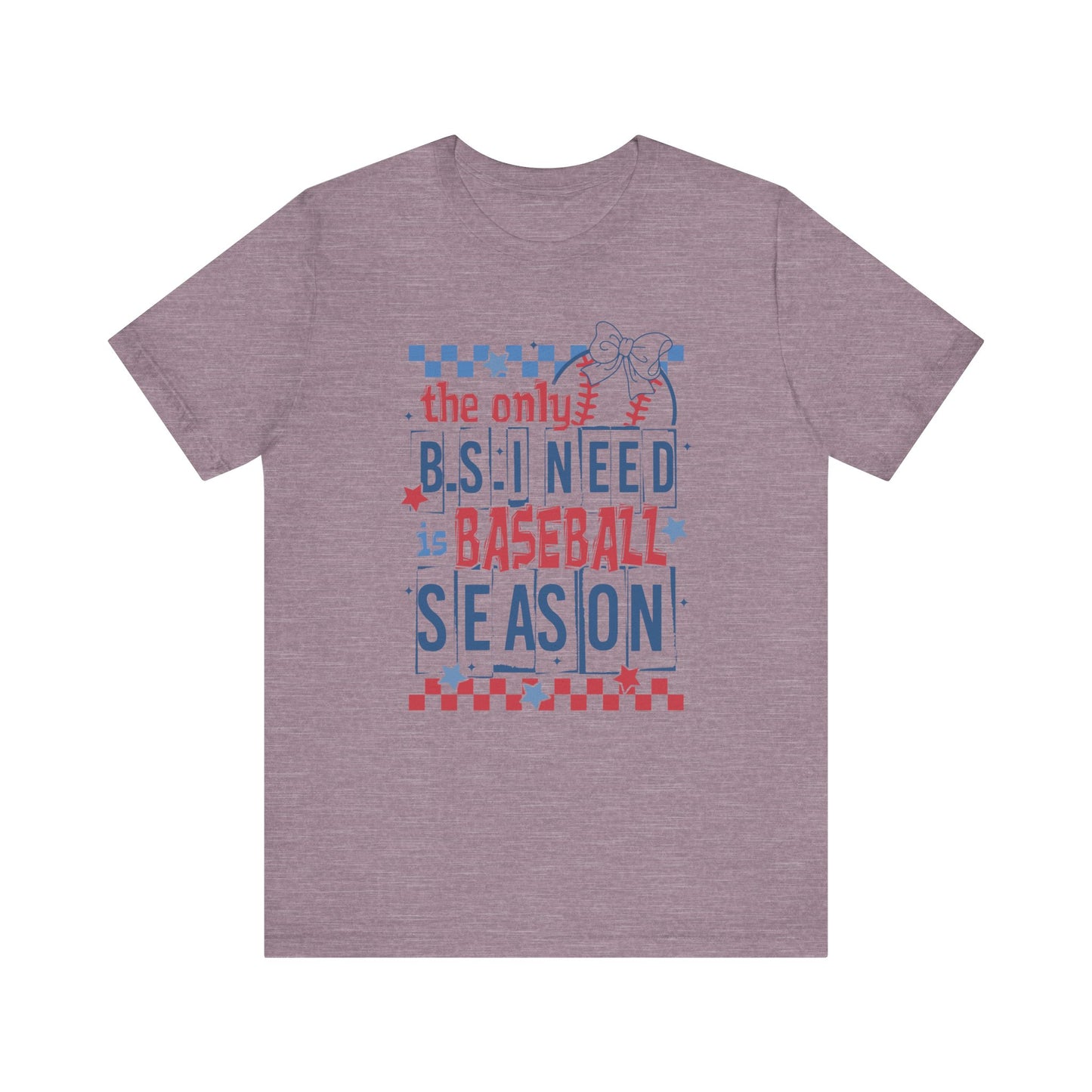 The Only BS I need- Baseball Season- Adult Unisex Jersey Short Sleeve Tee