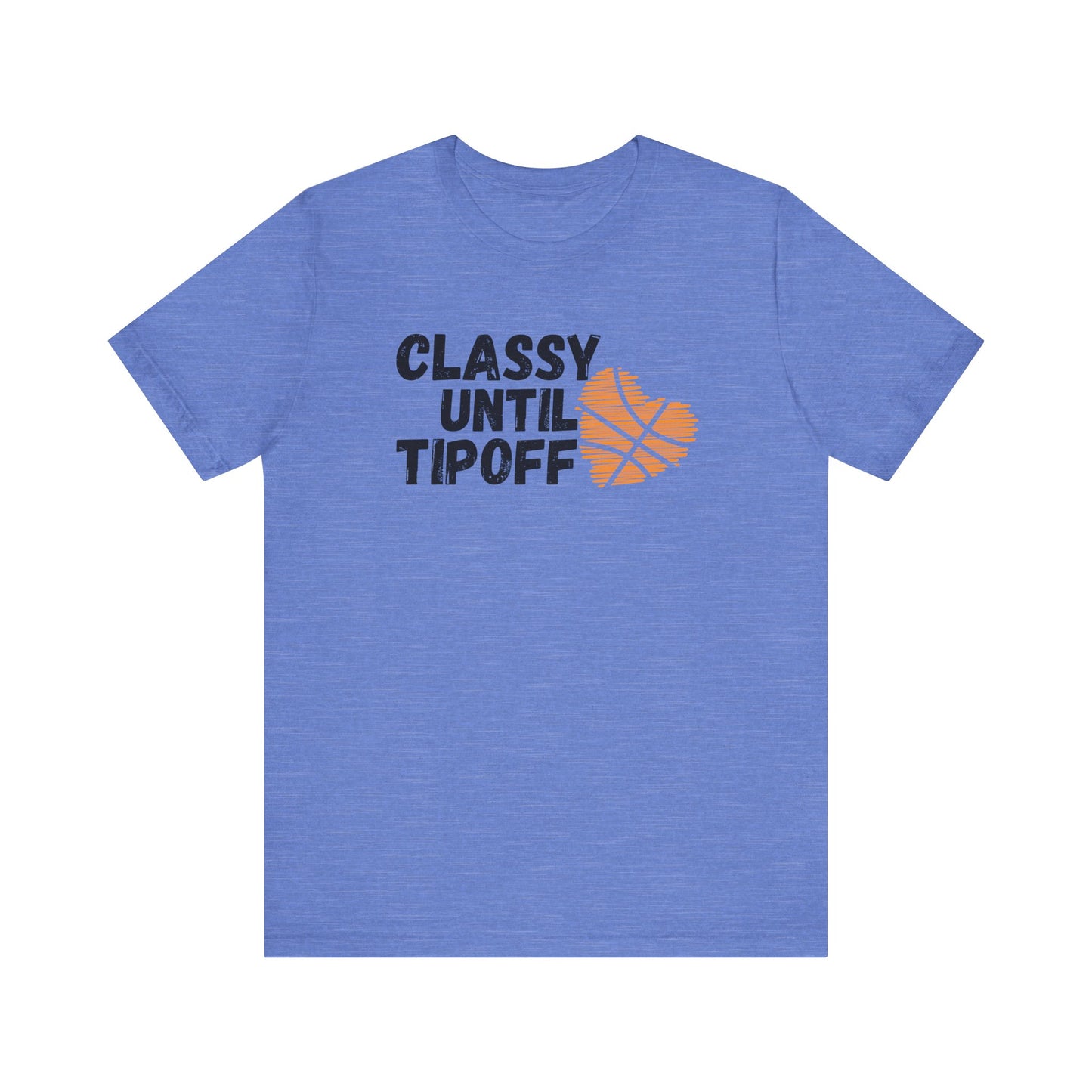 Classy Until Tipoff - Adult Unisex Jersey Short Sleeve Tee