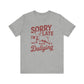 Sorry I'm Late, I Was Dilly Dallying- Adult Unisex Jersey Short Sleeve Tee