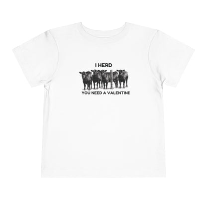 I Herd You Need A Valentine- Toddler Short Sleeve Tee