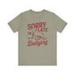 Sorry I'm Late, I Was Dilly Dallying- Adult Unisex Jersey Short Sleeve Tee