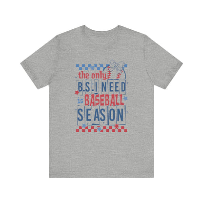 The Only BS I need- Baseball Season- Adult Unisex Jersey Short Sleeve Tee