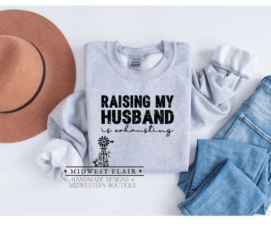 Raising My Husband Is Exhausting- Crewneck