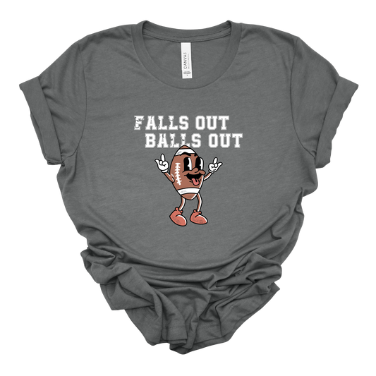 Falls Out Balls Out- T-Shirt