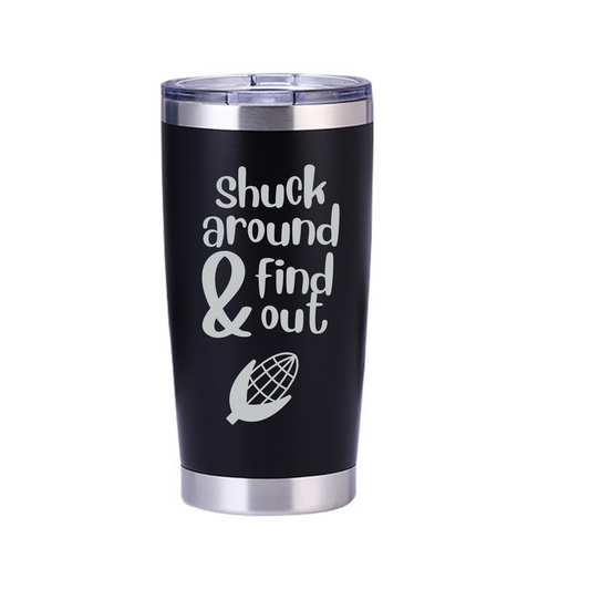 Shuck Around And Find Out Laser Engraved Tumbler