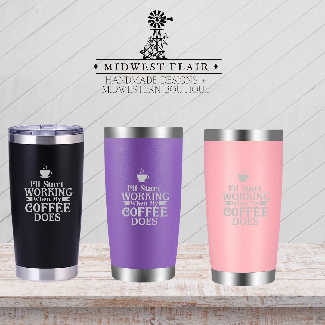 I’ll Start Working When My Coffee Does 20oz Tumbler