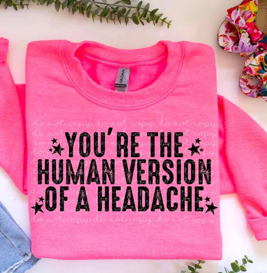 Human Version Of A Headache- Crewneck OR T Shirt