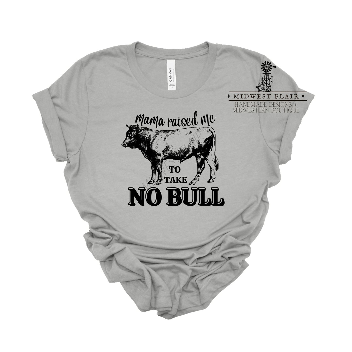 Mama Raised Me To Take No Bull- T-Shirt [Choose your color]