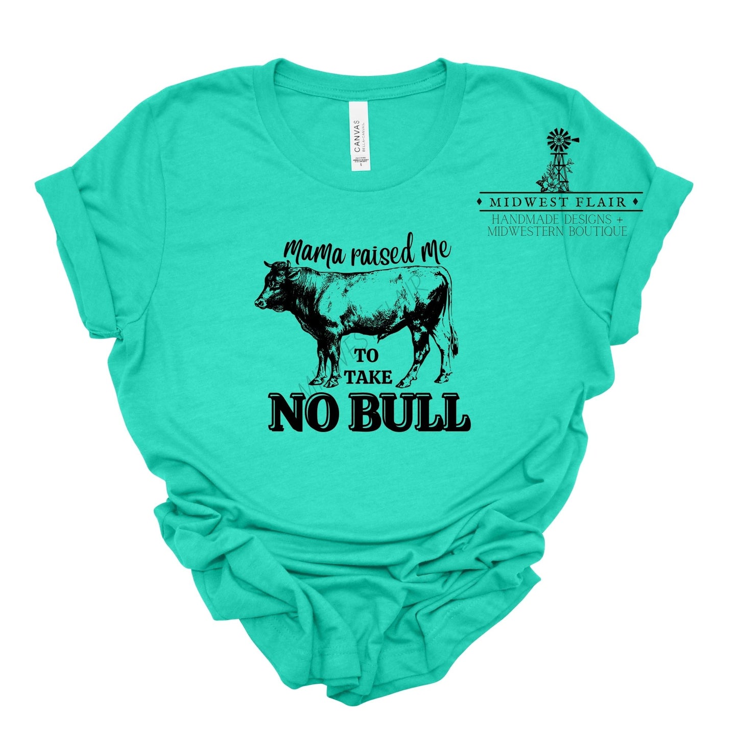 Mama Raised Me To Take No Bull- T-Shirt [Choose your color]