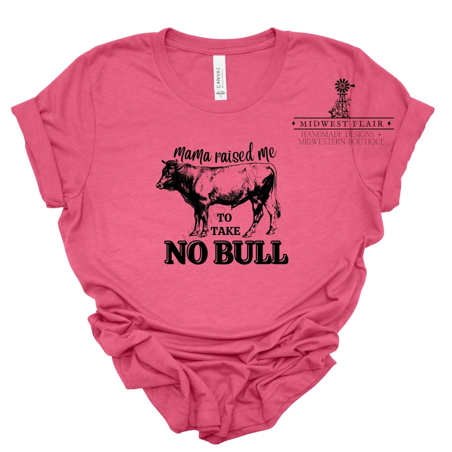 Mama Raised Me To Take No Bull- T-Shirt [Choose your color]