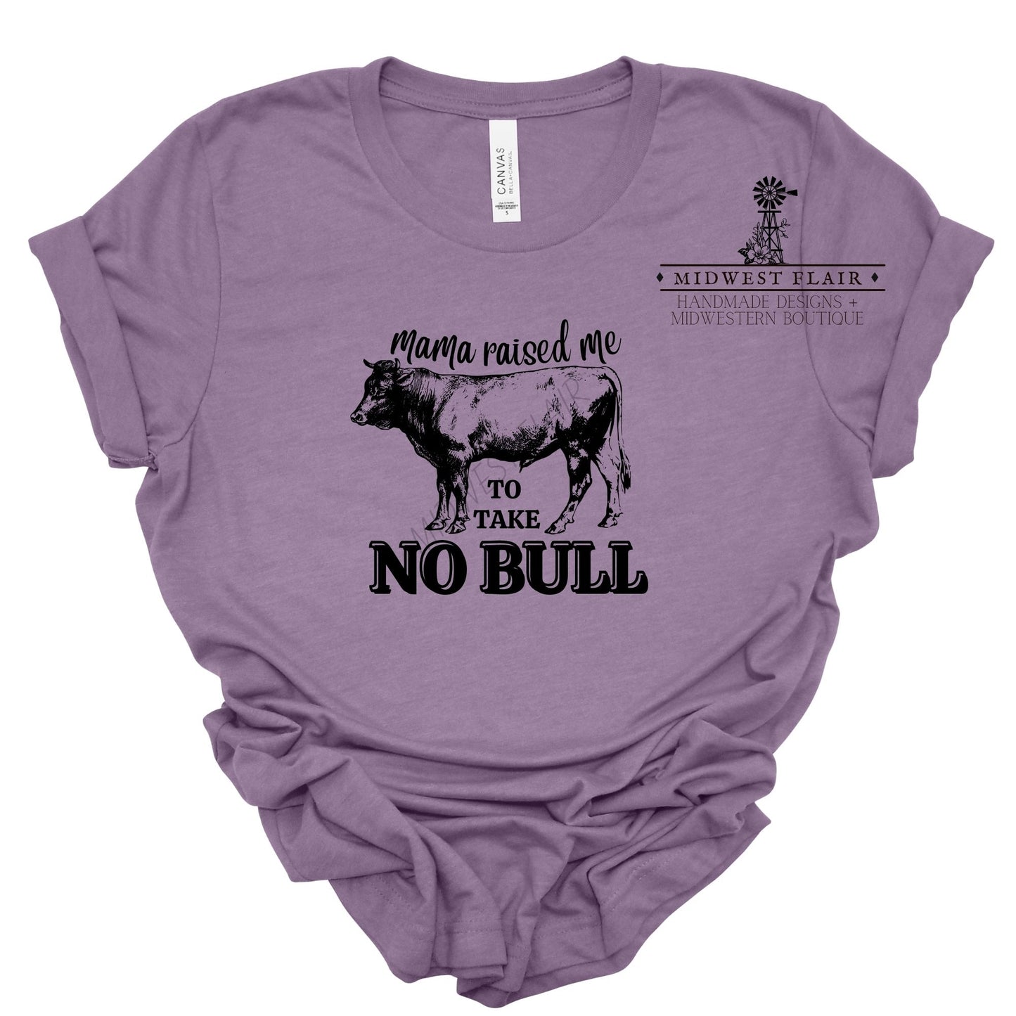 Mama Raised Me To Take No Bull- T-Shirt [Choose your color]