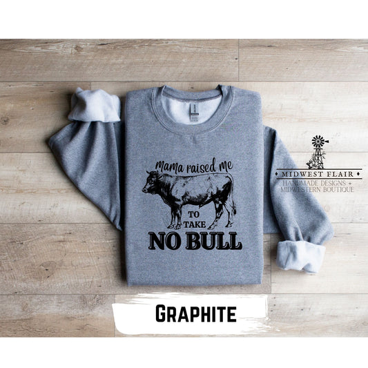 Mama Raised Me To Take No Bull- Crewneck