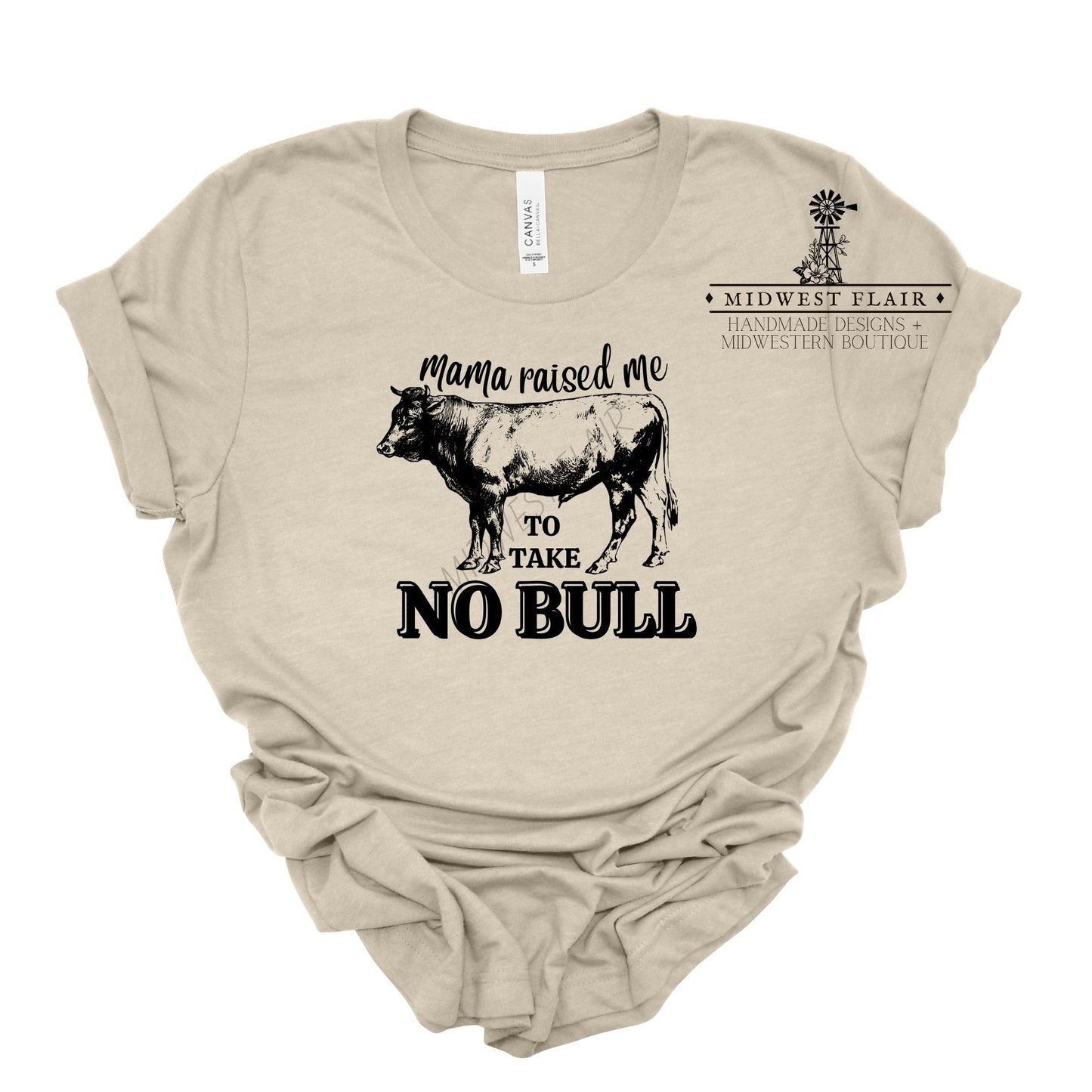 Mama Raised Me To Take No Bull- T-Shirt [Choose your color]